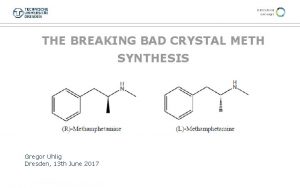 THE BREAKING BAD CRYSTAL METH SYNTHESIS Gregor Uhlig