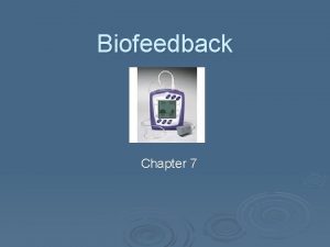 Biofeedback Chapter 7 Biofeedback Electronic or electromechanical instruments