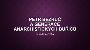 PETR BEZRU A GENERACE ANARCHISTICKCH BUI Zkladn poznatky