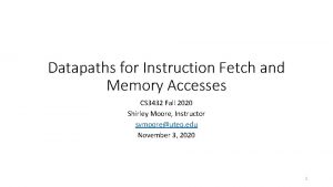 Datapaths for Instruction Fetch and Memory Accesses CS