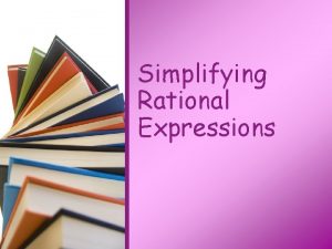 Simplifying Rational Expressions Lesson 1 Rational Expressions Students