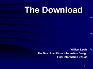 The Download William Lewis The Download Kiosk Information