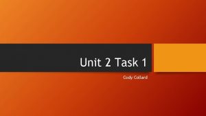Unit 2 Task 1 Cody Collard Brief outline