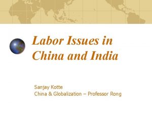 Labor Issues in China and India Sanjay Kotte