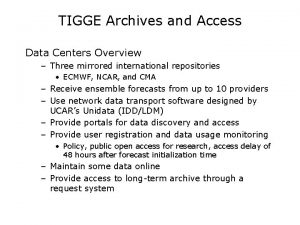 TIGGE Archives and Access Data Centers Overview Three