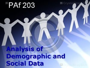 PAf 203 Analysis of Demographic and Social Data