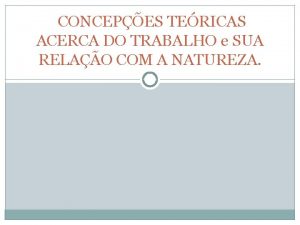 CONCEPES TERICAS ACERCA DO TRABALHO e SUA RELAO