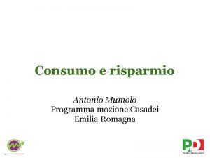 Consumo e risparmio Antonio Mumolo Programma mozione Casadei