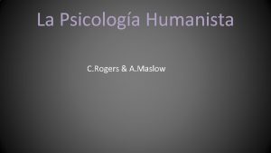 La Psicologa Humanista C Rogers A Maslow psicoanlisis