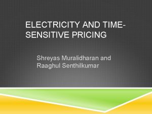 ELECTRICITY AND TIMESENSITIVE PRICING Shreyas Muralidharan and Raaghul