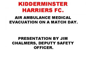 KIDDERMINSTER HARRIERS FC AIR AMBULANCE MEDICAL EVACUATION ON