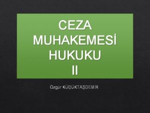 CEZA MUHAKEMES HUKUKU II zgr KKTADEMR CEZA MUHAKEMES