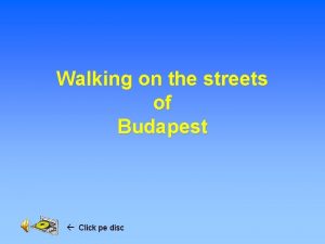 Walking on the streets of Budapest Click pe