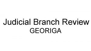 Judicial Branch Review GEORIGA Agenda Wednesday 82416 Judicial