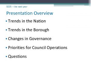 3225 the next year Presentation Overview Trends in