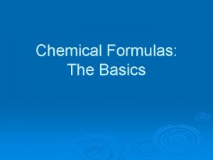 Chemical Formulas The Basics Subscripts in Chemical Formulas