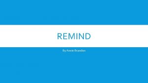 REMIND By Annie Brandon MENU What is Remind