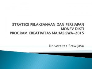 STRATEGI PELAKSANAAN DAN PERSIAPAN MONEV DIKTI PROGRAM KREATIVITAS