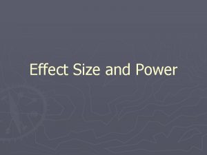 Effect Size and Power Effect Size and Power