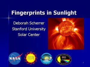 Fingerprints in Sunlight Deborah Scherrer Stanford University Solar