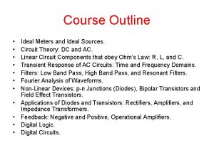 Course Outline Ideal Meters and Ideal Sources Circuit