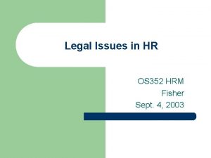 Legal Issues in HR OS 352 HRM Fisher