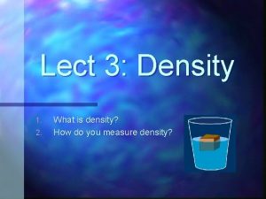 Lect 3 Density 1 2 What is density