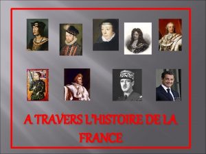 A TRAVERS LHISTOIRE DE LA FRANCE Les grands