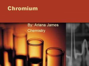 Chromium By Ariana James Chemistry Who discovered Chromium
