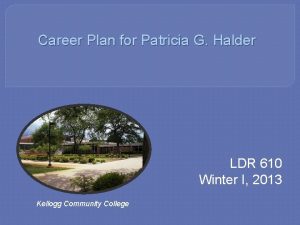 Career Plan for Patricia G Halder LDR 610