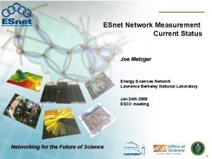 ESnet Network Measurement Current Status Joe Metzger Energy