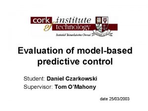 Evaluation of modelbased predictive control Student Daniel Czarkowski