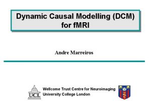 Dynamic Causal Modelling DCM for f MRI Andre