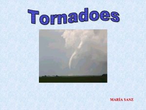 MARA SANZ Tornado Nicknames Twisters Funnel cloud Waterspout