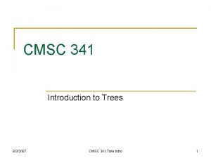 CMSC 341 Introduction to Trees 832007 CMSC 341