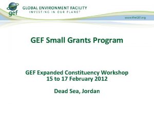 GEF Small Grants Program GEF Expanded Constituency Workshop