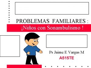 PROBLEMAS FAMILIARES Nios con Sonambulismo Ps Jaime E
