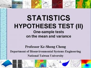 STATISTICS HYPOTHESES TEST II Onesample tests on the