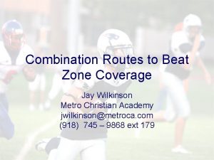 Combination Routes to Beat Zone Coverage Jay Wilkinson