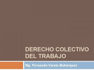 DERECHO COLECTIVO DEL TRABAJO Mg Fernando Varela Bohrquez