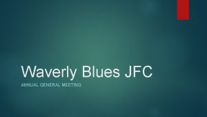 Waverly Blues JFC ANNUAL GENERAL MEETING Agenda 1