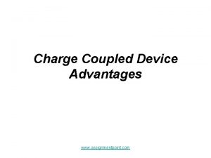 Charge Coupled Device Advantages www assignmentpoint com CCD