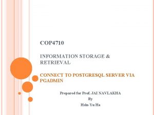 COP 4710 INFORMATION STORAGE RETRIEVAL CONNECT TO POSTGRESQL
