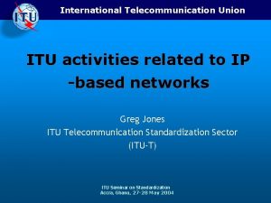 International Telecommunication Union ITU activities related to IP