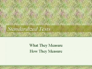 Standardized Tests What They Measure How They Measure