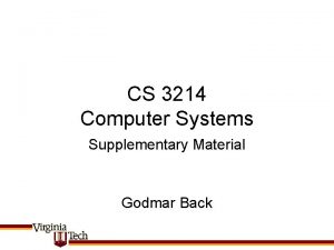 CS 3214 Computer Systems Supplementary Material Godmar Back