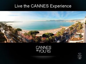 Live the CANNES Experience INTERNATIONAL ACCESS 35 COUNTRIES