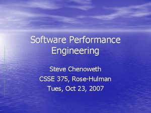 Software Performance Engineering Steve Chenoweth CSSE 375 RoseHulman