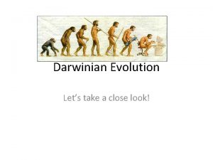 Darwinian Evolution Lets take a close look Charles