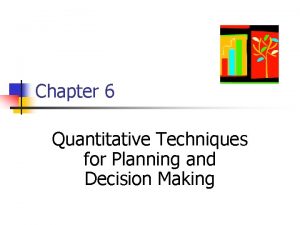 Chapter 6 Quantitative Techniques for Planning and Decision